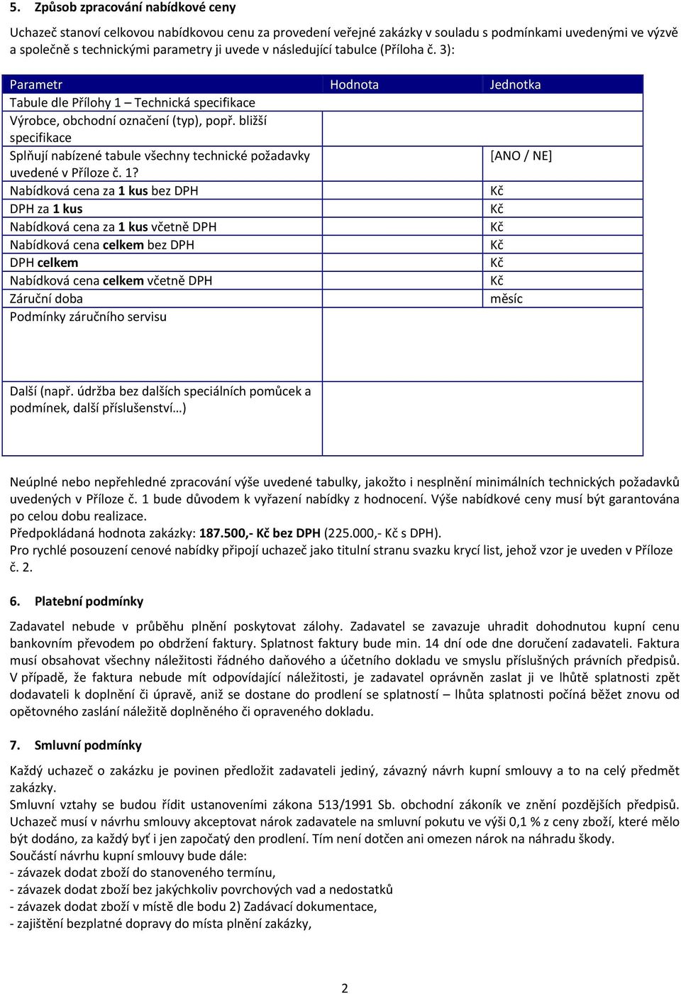 bližší specifikace Splňují nabízené tabule všechny technické požadavky [ANO / NE] uvedené v Příloze č. 1?