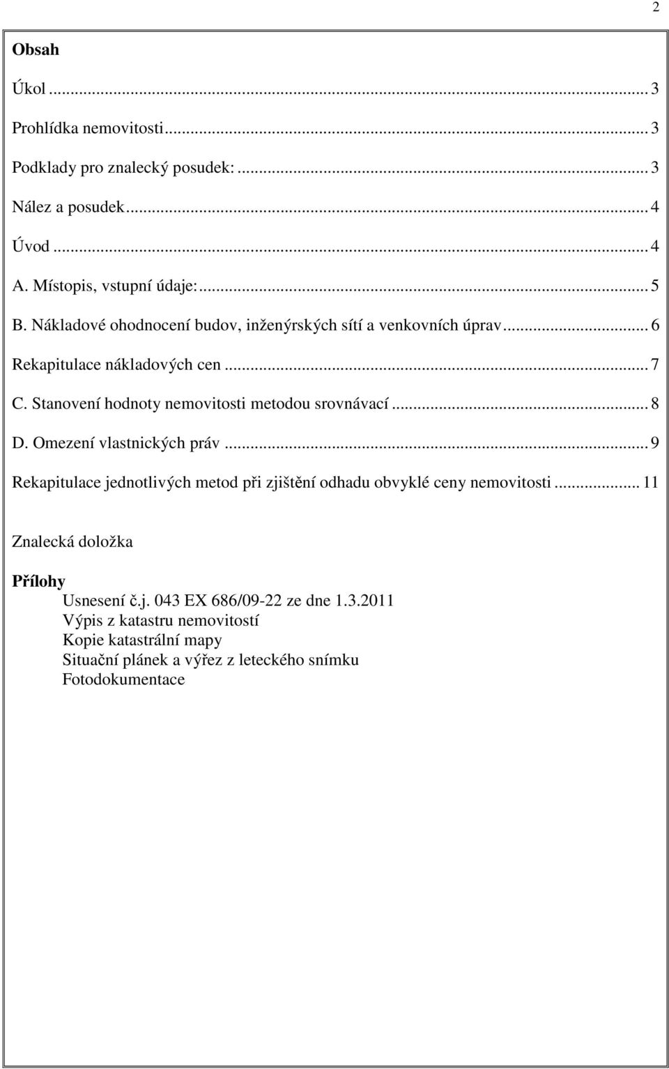 Stanovení hodnoty nemovitosti metodou srovnávací... 8 D. Omezení vlastnických práv.