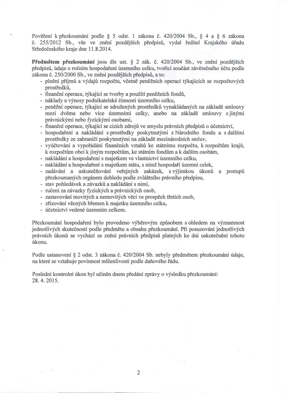 , ve znění pozdějších předpisů, a to: - plnění příjmů a výdajů rozpočtu, včetně peněžních operací týkajících se rozpočtových prostředků, finanční operace, týkající se tvorby a použití peněžních