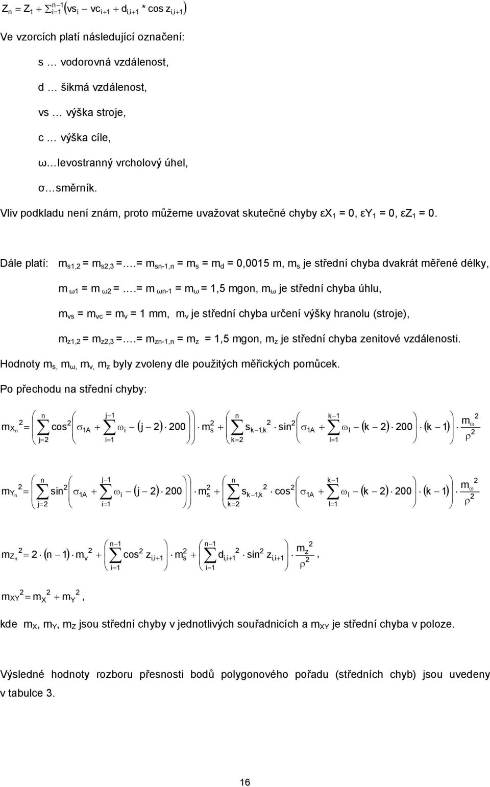 = m sn-1,n = m s = m d = 0,0015 m, m s je střední chyba dvakrát měřené délky, m ω1 = m ω =.