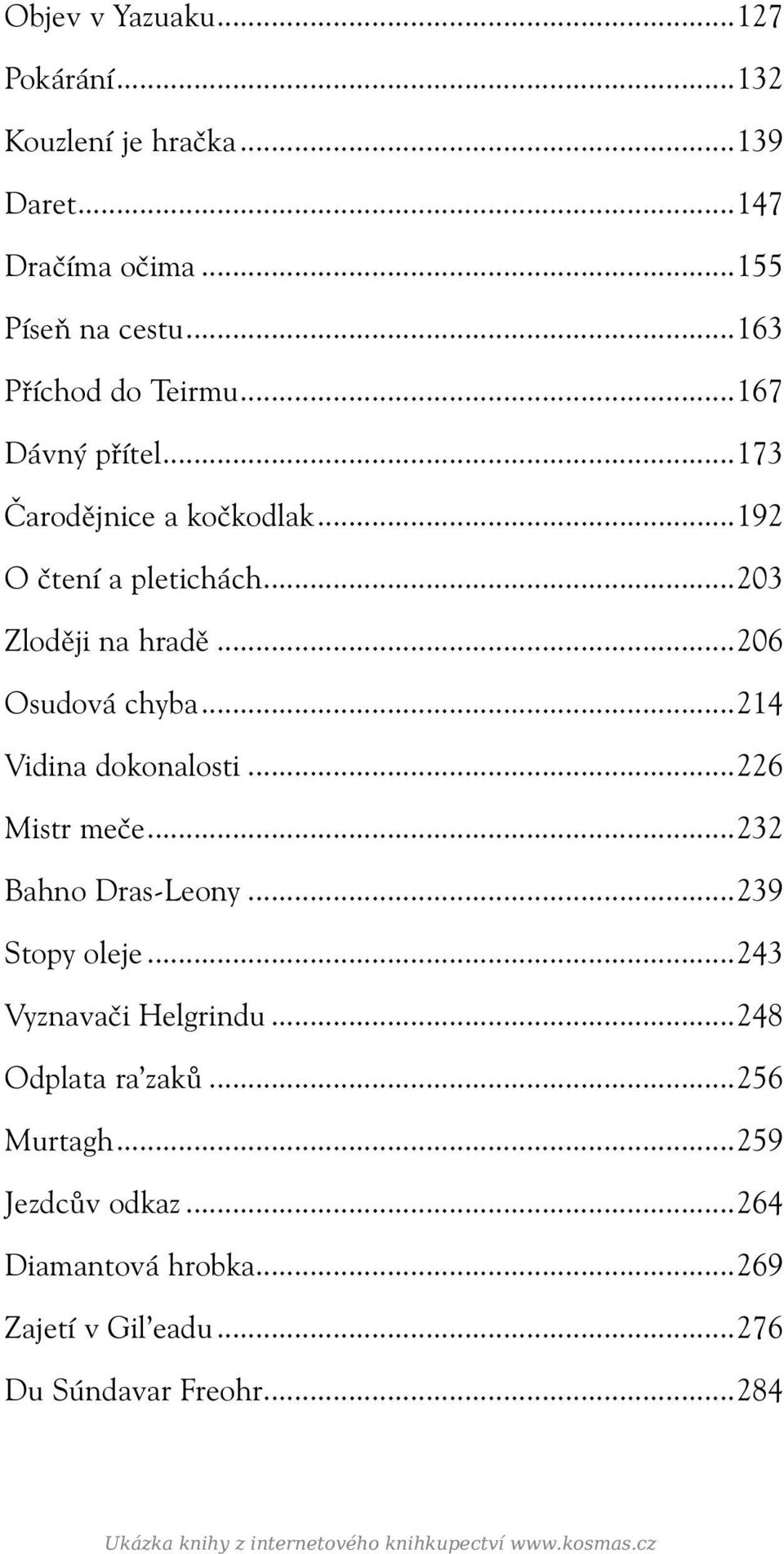 ..214 Vidina dokonalosti...226 Mistr meče...232 Bahno Dras-Leony...239 Stopy oleje...243 Vyznavači Helgrindu...248 Odplata ra zaků.