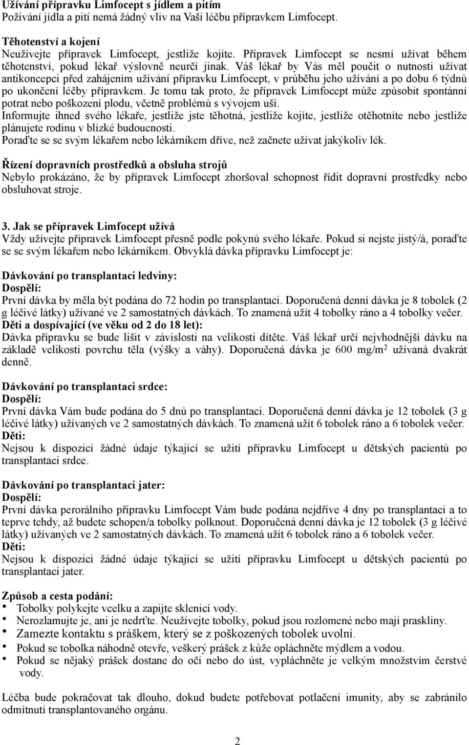 Váš lékař by Vás měl poučit o nutnosti užívat antikoncepci před zahájením užívání přípravku Limfocept, v průběhu jeho užívání a po dobu 6 týdnů po ukončení léčby přípravkem.