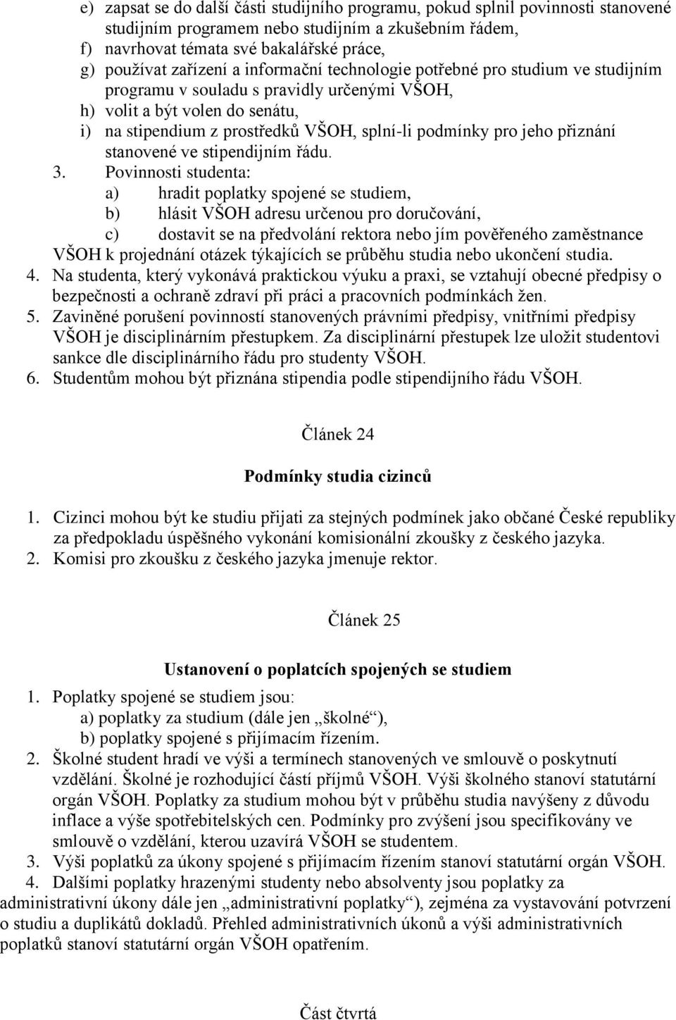 přiznání stanovené ve stipendijním řádu. 3.