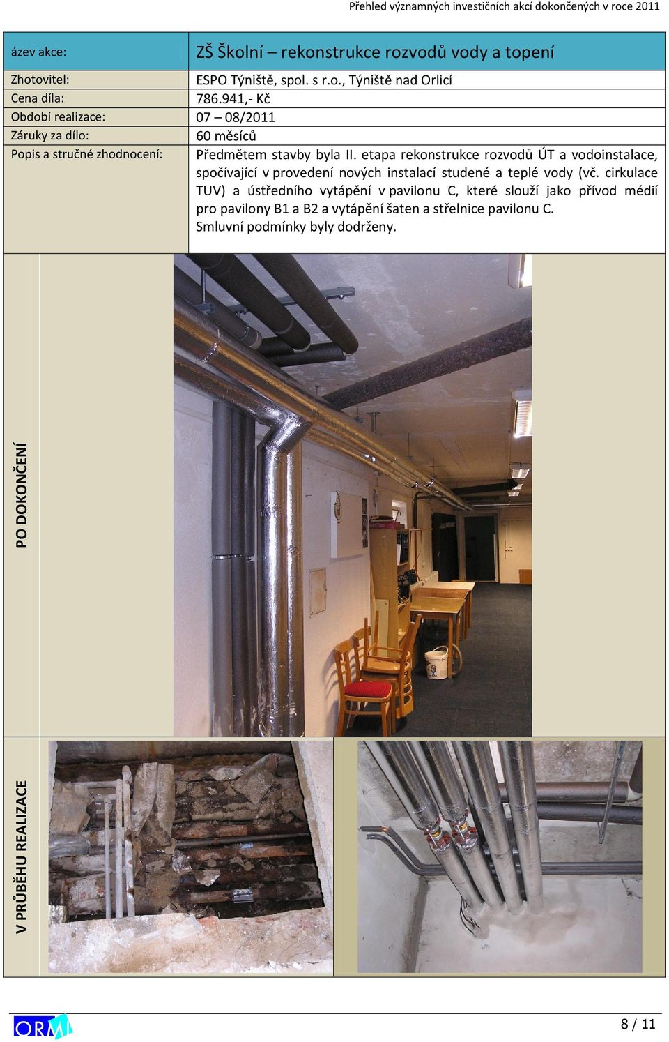etapa rekonstrukce rozvodů ÚT a vodoinstalace, spočívající v provedení nových instalací studené a teplé vody (vč.