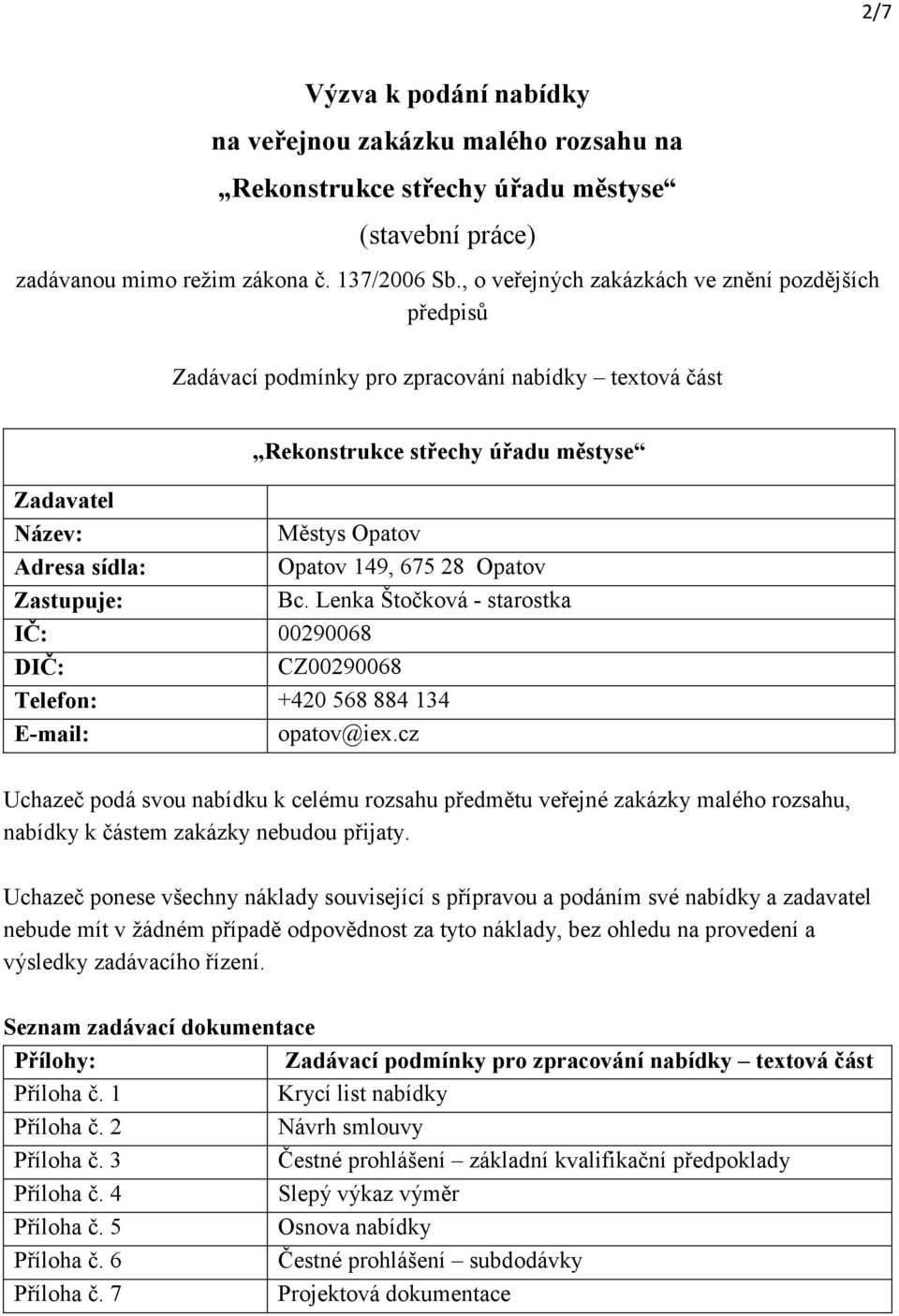 Lenka Štočková - starostka IČ: 00290068 DIČ: CZ00290068 Telefon: +420 568 884 134 E-mail: opatov@iex.