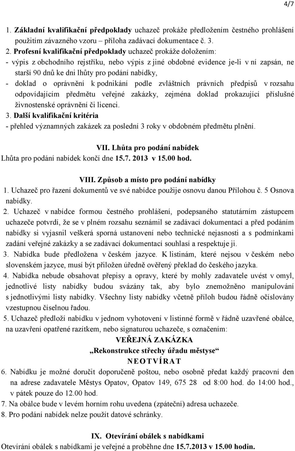 doklad o oprávnění k podnikání podle zvláštních právních předpisů v rozsahu odpovídajícím předmětu veřejné zakázky, zejména doklad prokazující příslušné živnostenské oprávnění či licenci. 3.