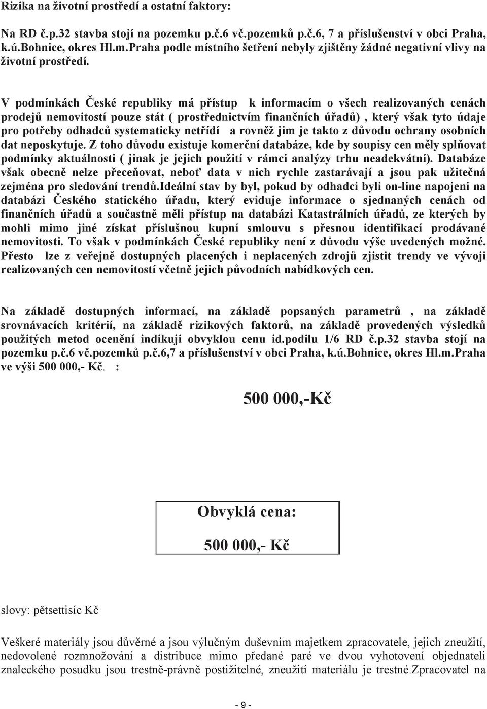 systematicky netřídí a rovněž jim je takto z důvodu ochrany osobních dat neposkytuje.