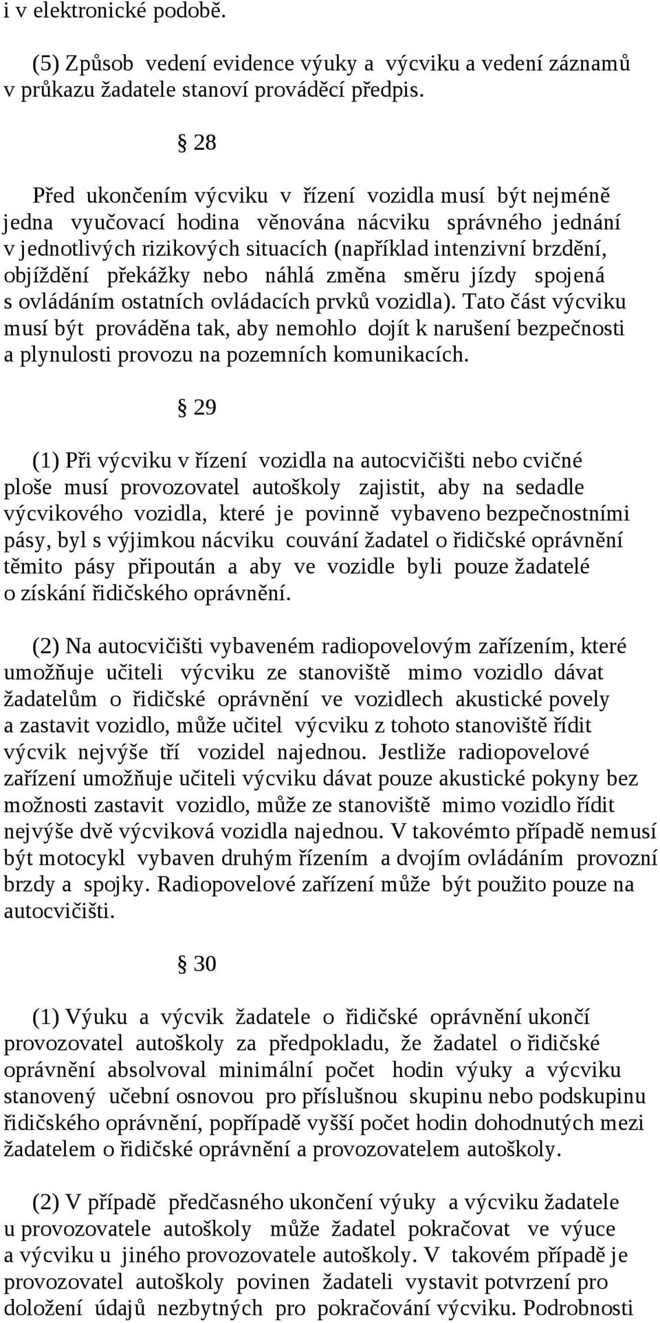 překážky nebo náhlá změna směru jízdy spojená s ovládáním ostatních ovládacích prvků vozidla).