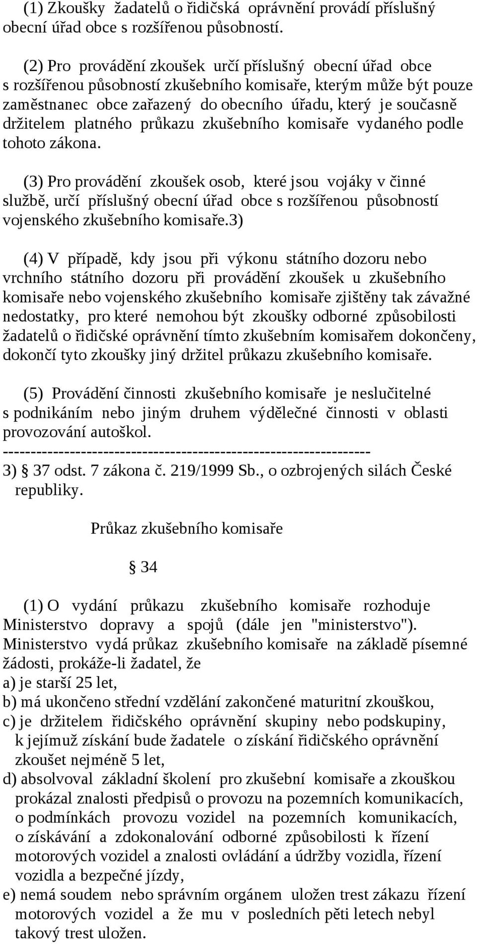 platného průkazu zkušebního komisaře vydaného podle tohoto zákona.