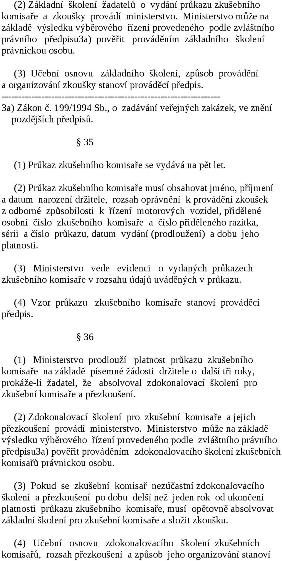 (3) Učební osnovu základního školení, způsob provádění a organizování zkoušky stanoví prováděcí předpis. ------------------------------------------------------------------ 3a) Zákon č. 199/1994 Sb.