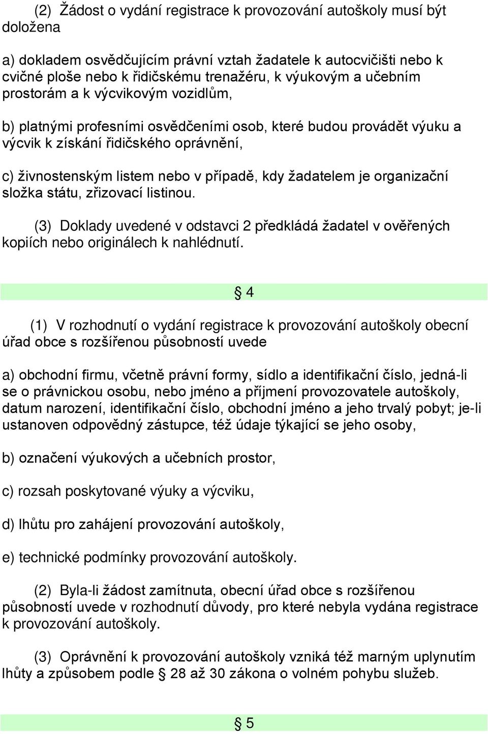 žadatelem je organizační složka státu, zřizovací listinou. (3) Doklady uvedené v odstavci 2 předkládá žadatel v ověřených kopiích nebo originálech k nahlédnutí.