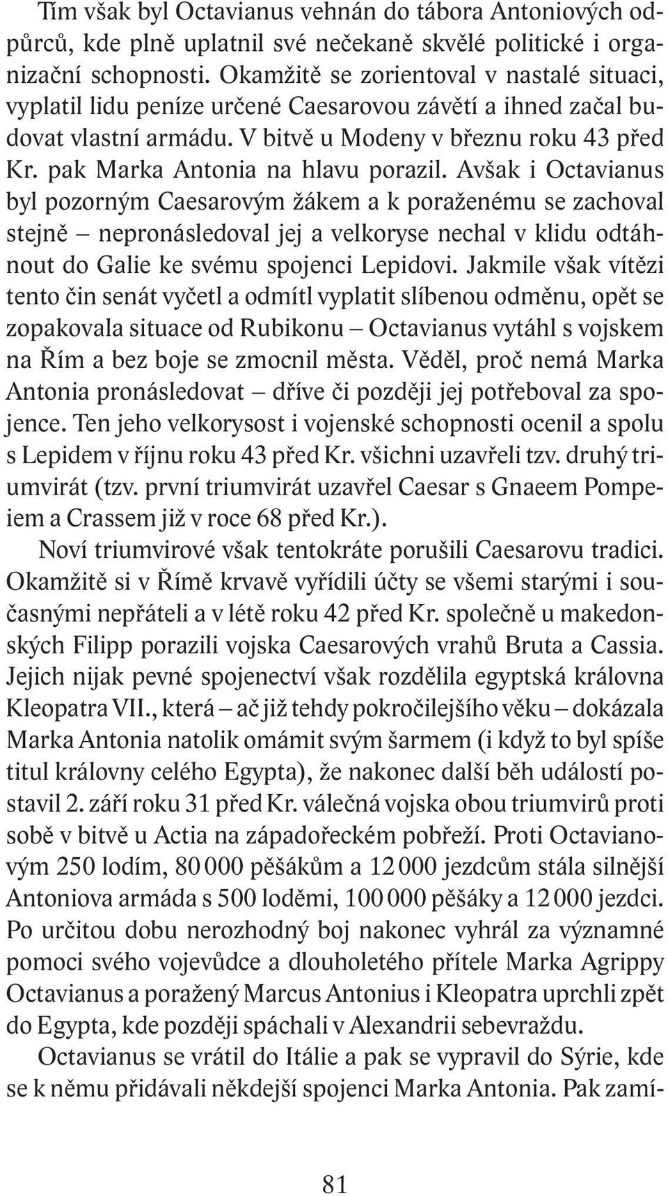 pak Marka Antonia na hlavu porazil.