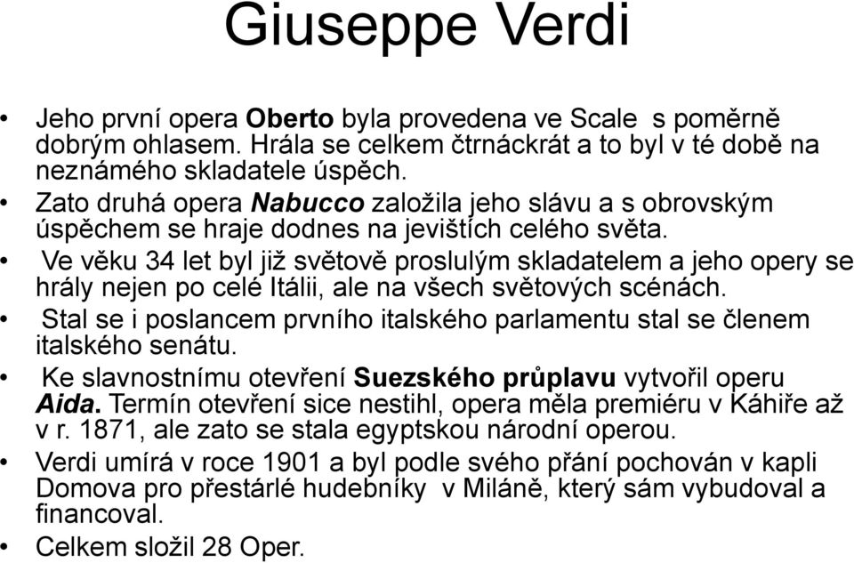 Ve věku 34 let byl již světově proslulým skladatelem a jeho opery se hrály nejen po celé Itálii, ale na všech světových scénách.