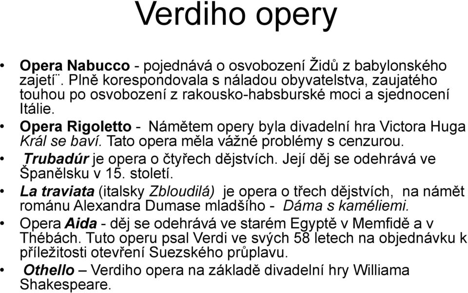 Opera Rigoletto - Námětem opery byla divadelní hra Victora Huga Král se baví. Tato opera měla vážné problémy s cenzurou. Trubadúr je opera o čtyřech dějstvích.