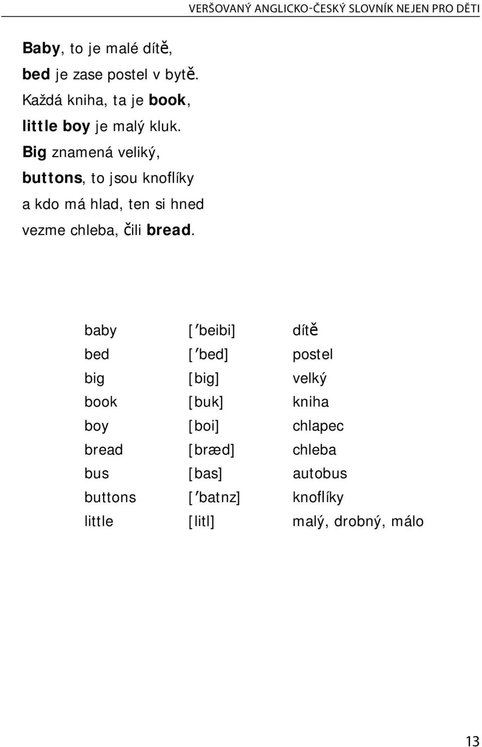 Big znamená veliký, buttons, to jsou knoflíky a kdo má hlad, ten si hned vezme chleba, čili bread.