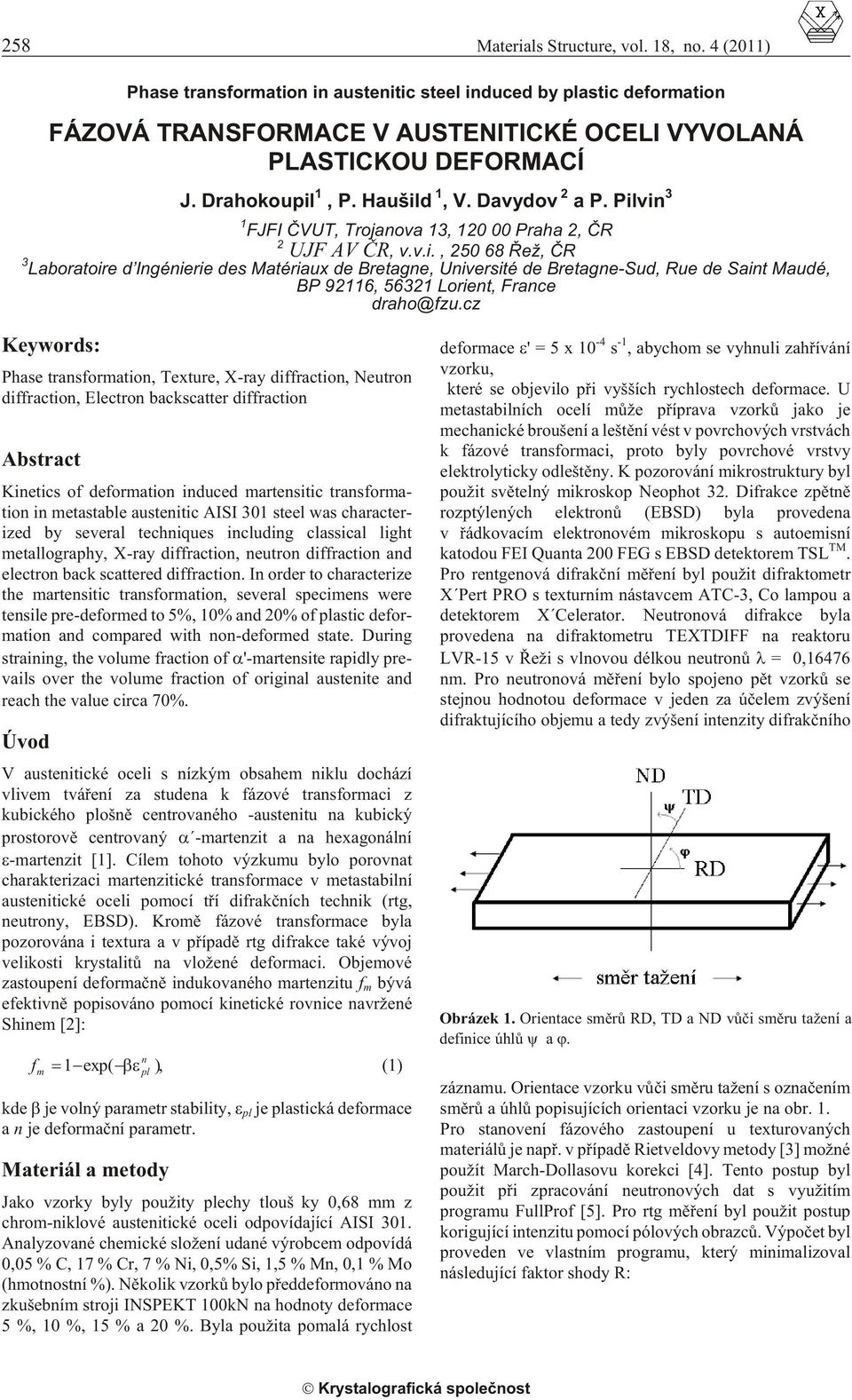 cz Key words: Phase trans for ma tion, Tex ture, X-ray dif frac tion, Neu tron diffraction, Electron backscatter diffraction Abs tract Ki net ics of de for ma tion in duced martensitic trans for ma -
