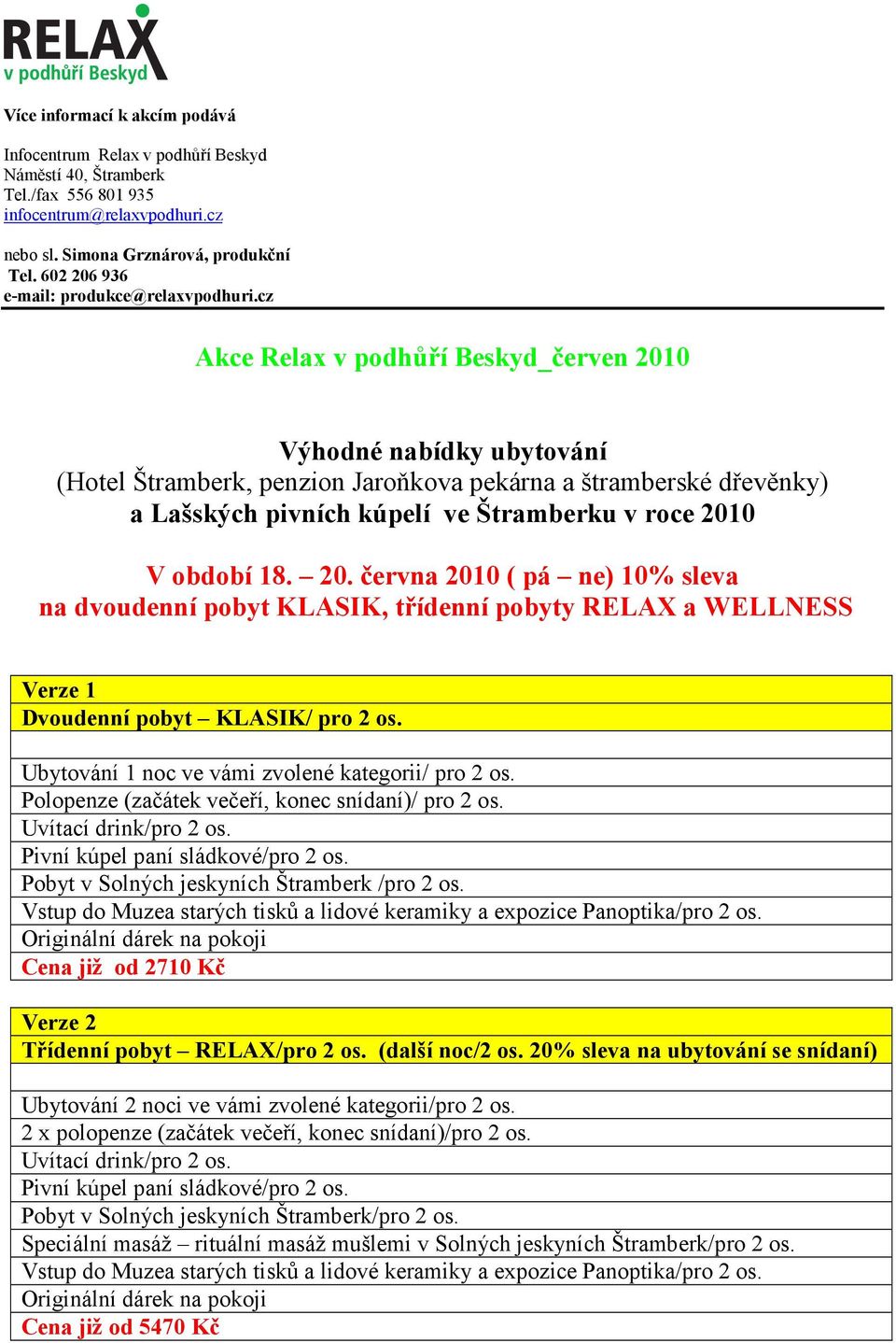 cz Akce Relax v podhůří Beskyd_červen 2010 Výhodné nabídky ubytování (Hotel Štramberk, penzion Jaroňkova pekárna a štramberské dřevěnky) a Lašských pivních kúpelí ve Štramberku v roce 2010 V období