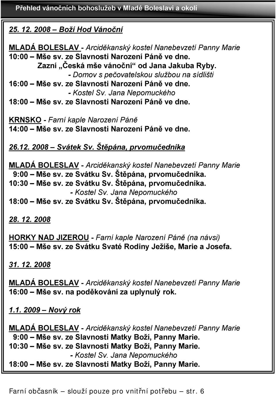 ze Slavnosti Narození Páně ve dne. KRNSKO - Farní kaple Narození Páně 14:00 Mše sv. ze Slavnosti Narození Páně ve dne. 26.12. 2008 Svátek Sv.