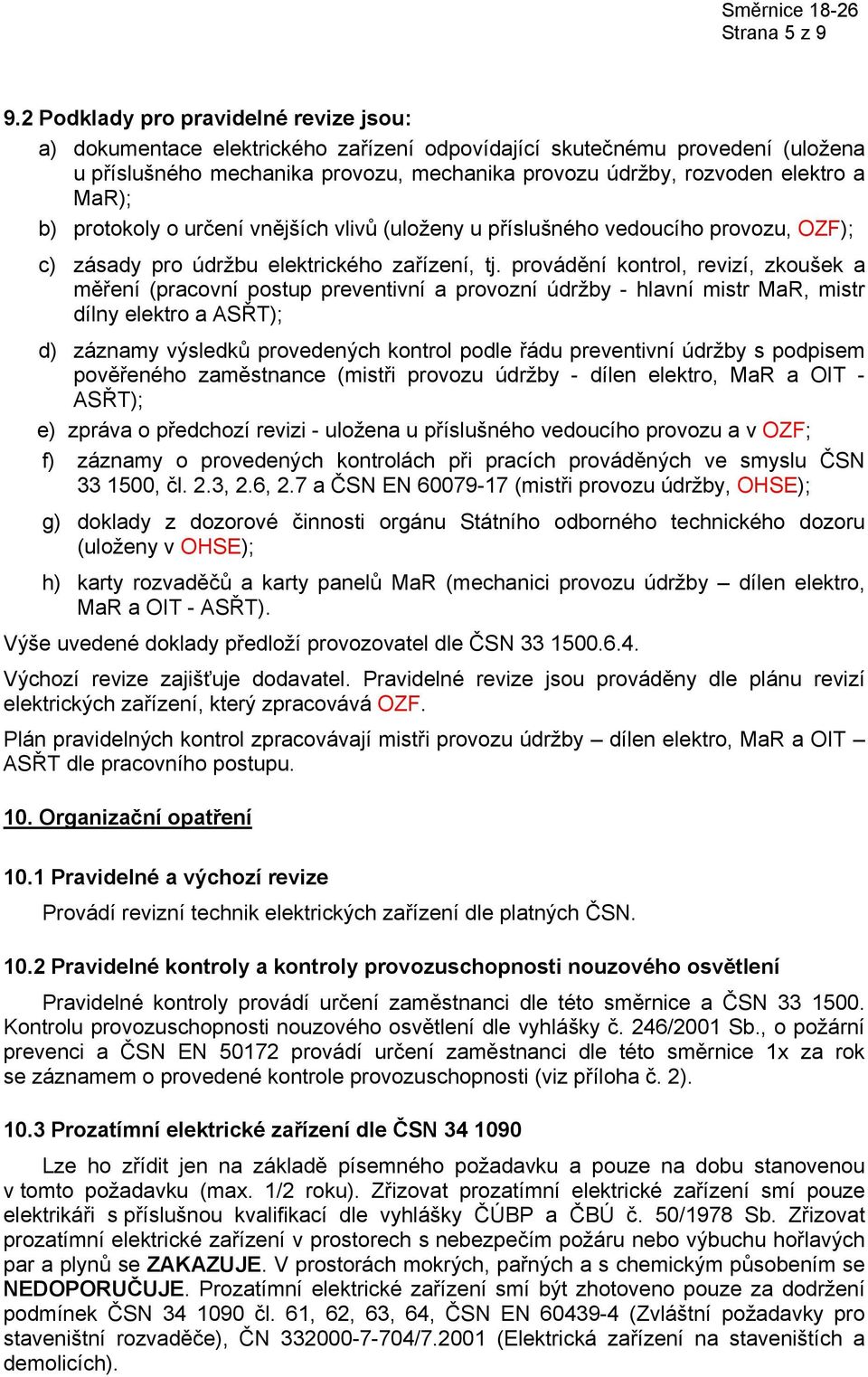 MaR); b) protokoly o určení vnějších vlivů (uloženy u příslušného vedoucího provozu, OZF); c) zásady pro údržbu elektrického zařízení, tj.