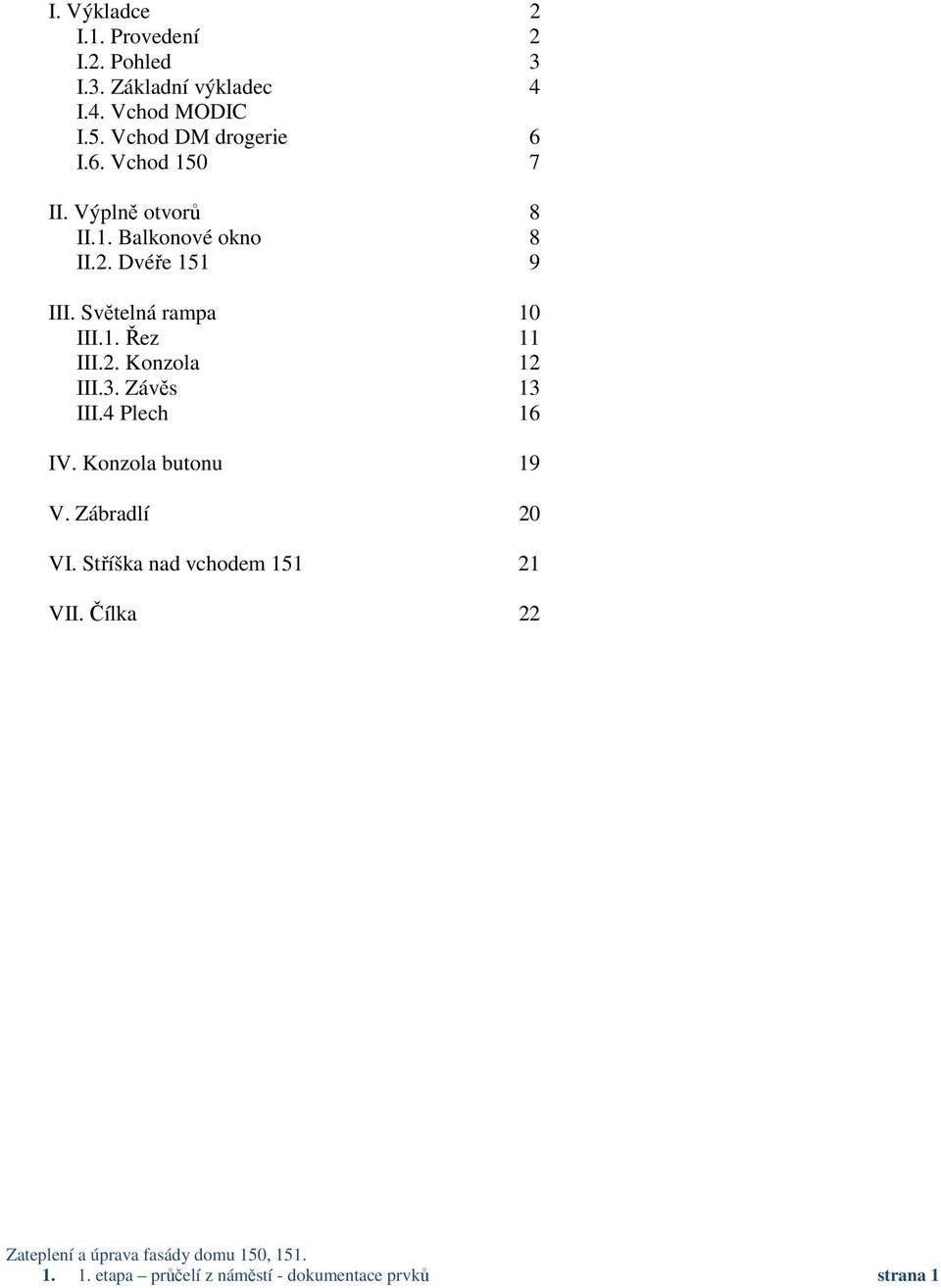 Světelná rampa 10 III.1. Řez 11 III.2. Konzola 12 III.3. Závěs 13 III.4 Plech 16 IV.