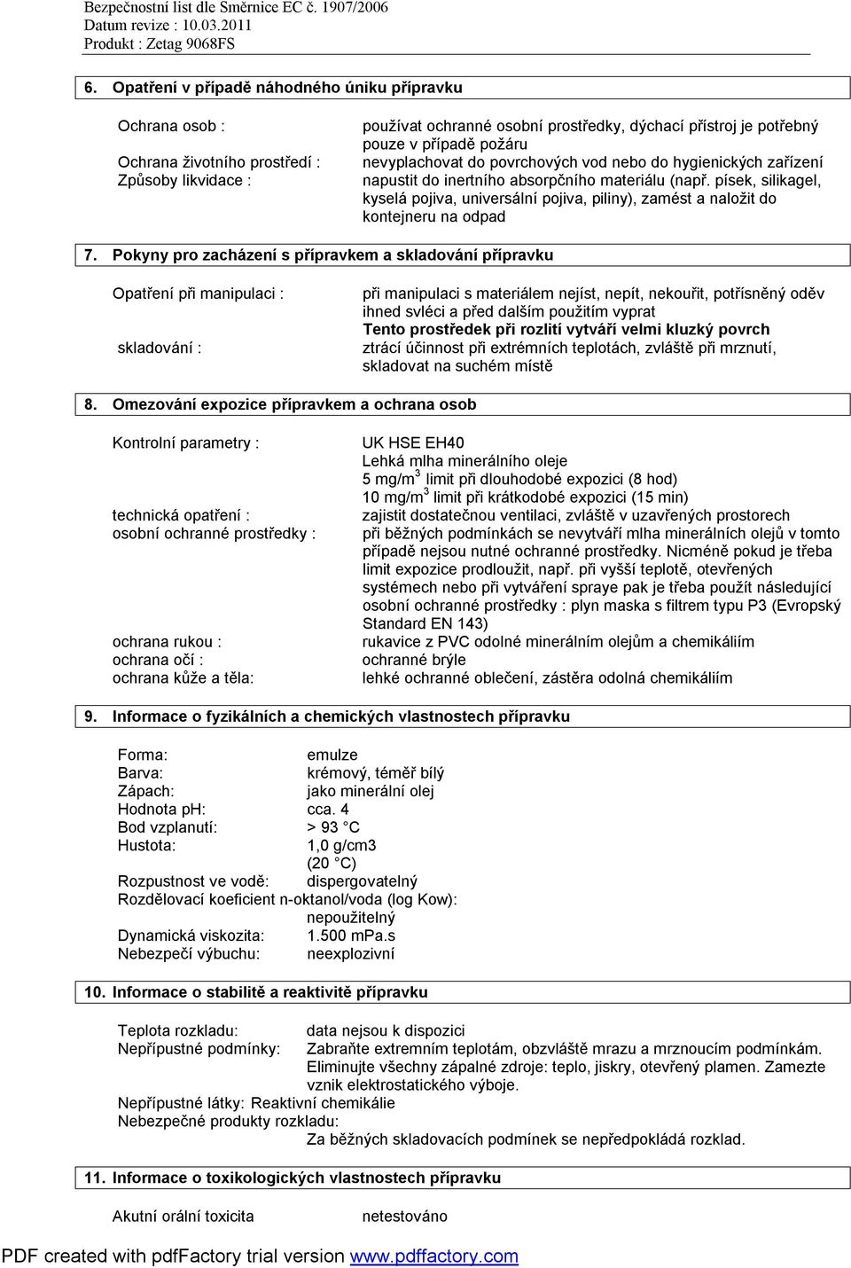 písek, silikagel, kyselá pojiva, universální pojiva, piliny), zamést a naložit do kontejneru na odpad 7.
