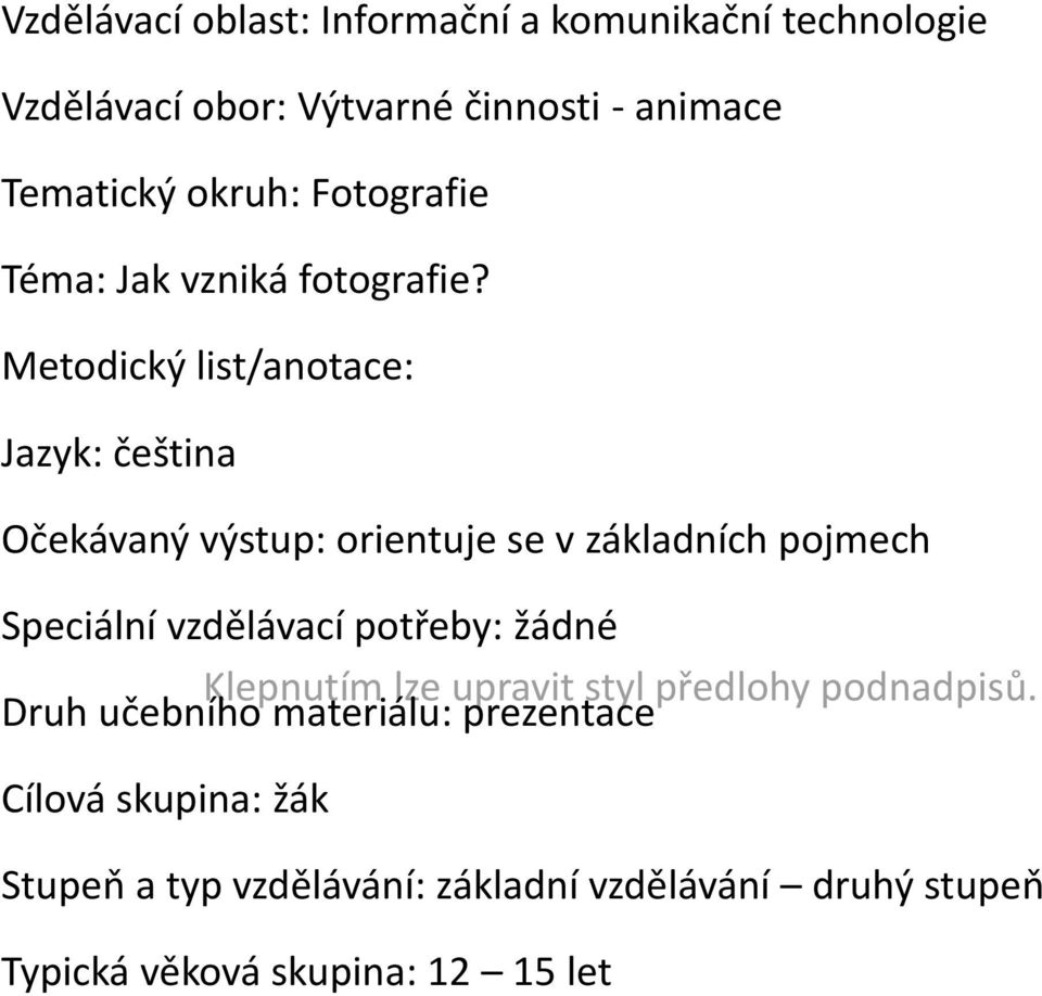 Metodický list/anotace: Jazyk: čeština Očekávaný výstup: orientuje se v základních pojmech Speciální vzdělávací