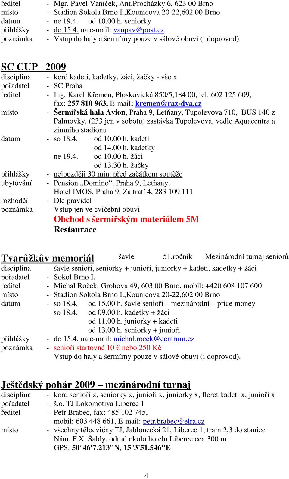 Karel Křemen, Ploskovická 850/5,184 00, tel.:602 125 609, fax: 257 810 963, E-mail: kremen@raz-dva.