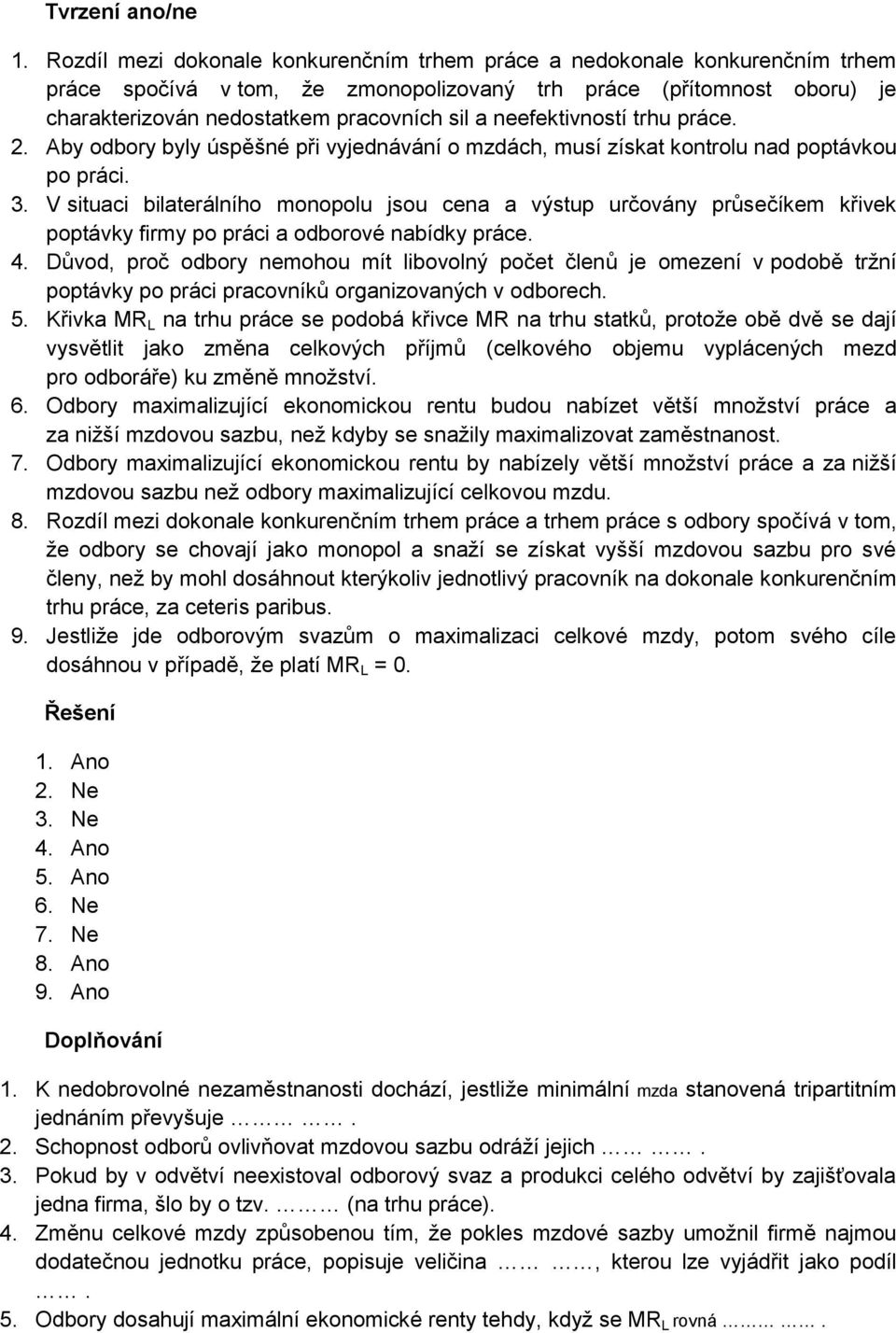 neefektivností trhu práce. 2. Aby odbory byly úspěšné při vyjednávání o mzdách, musí získat kontrolu nad poptávkou po práci. 3.