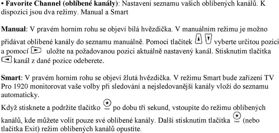 Stisknutím tlačítka kanál z dané pozice odeberete. Smart: V pravém horním rohu se objeví žlutá hvězdička.