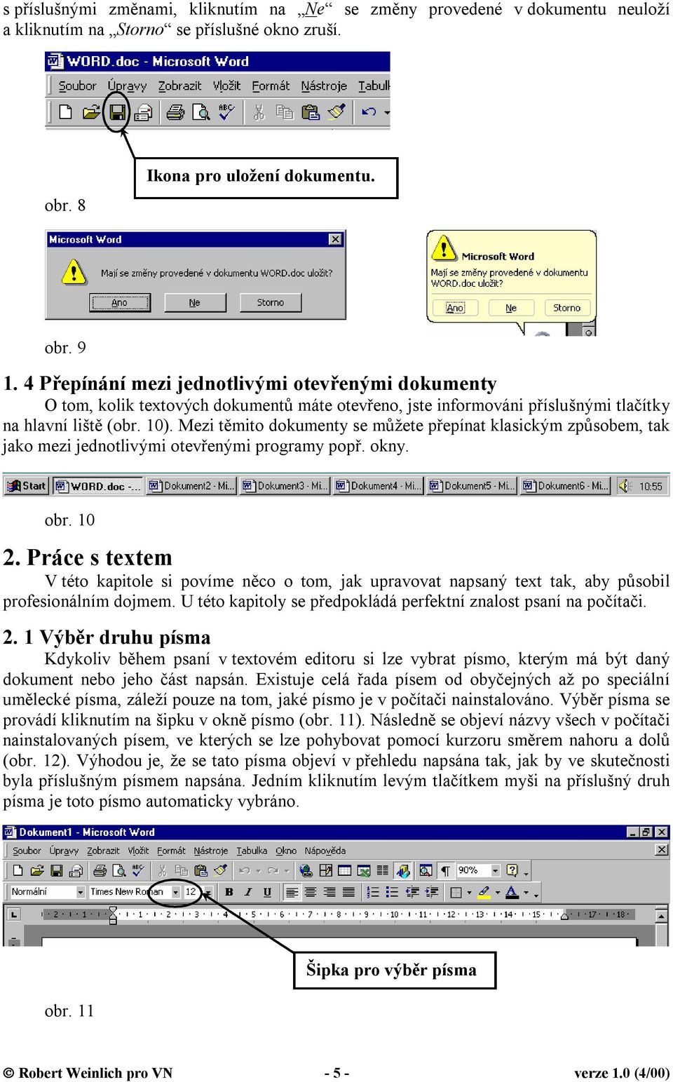 Mezi těmito dokumenty se můžete přepínat klasickým způsobem, tak jako mezi jednotlivými otevřenými programy popř. okny. obr. 10 2.