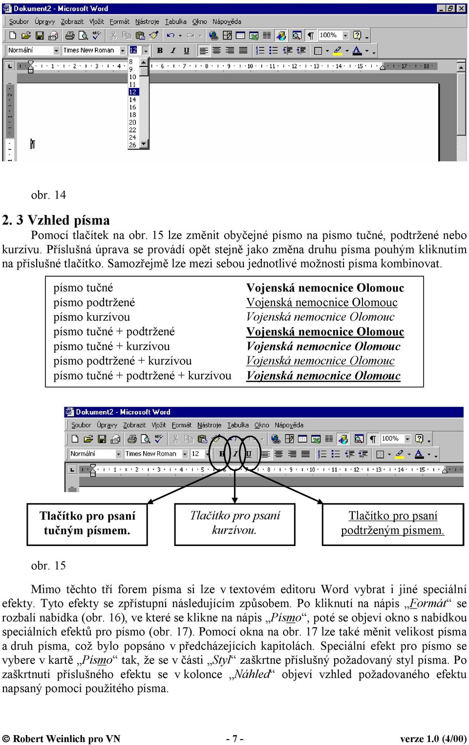 písmo tučné písmo podtržené písmo kurzívou písmo tučné + podtržené písmo tučné + kurzívou písmo podtržené + kurzívou písmo tučné + podtržené + kurzívou Vojenská nemocnice Olomouc Vojenská nemocnice