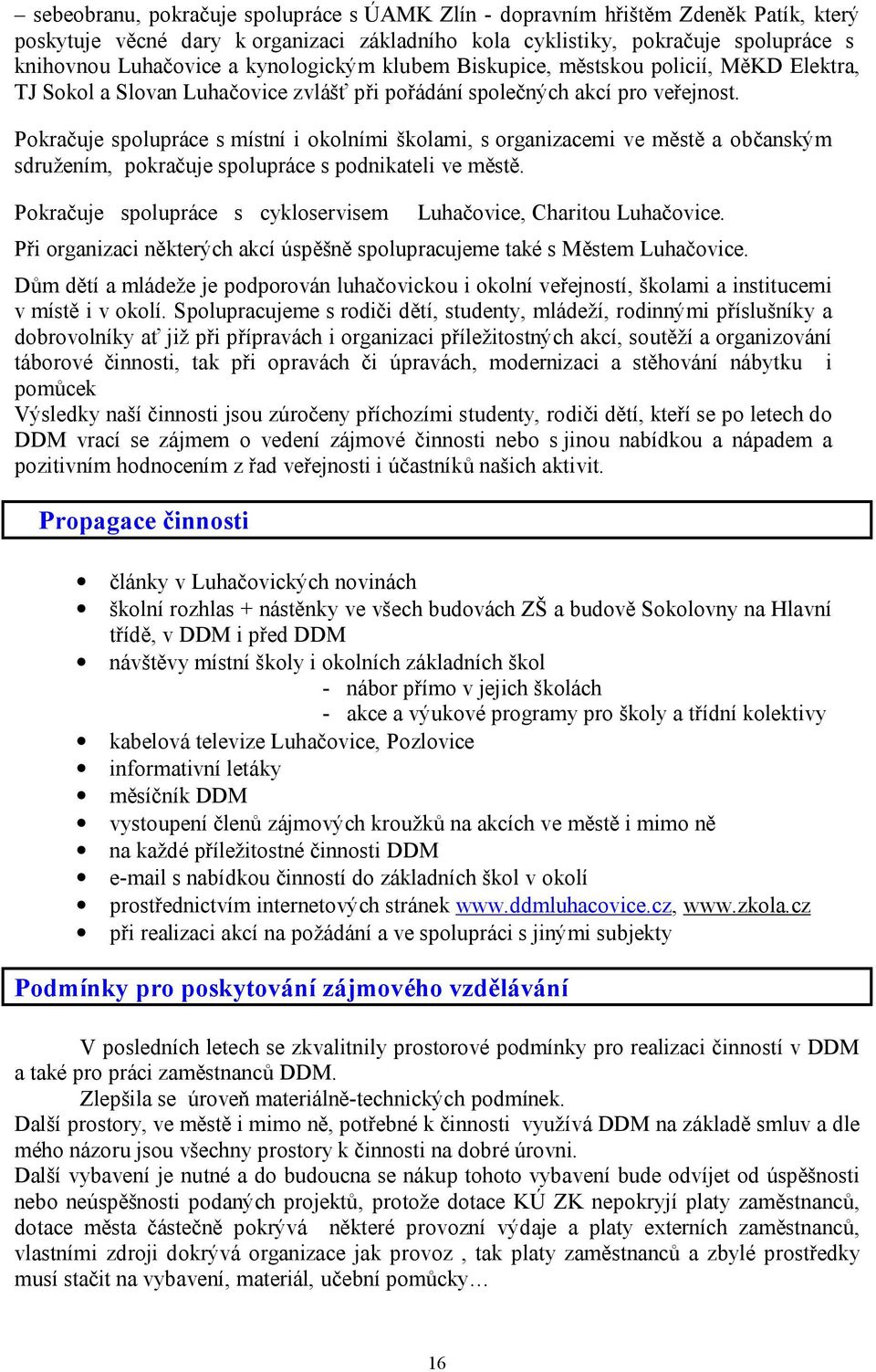 Pokračuje spolupráce s místní i okolními školami, s organizacemi ve městě a občanským sdružením, pokračuje spolupráce s podnikateli ve městě.