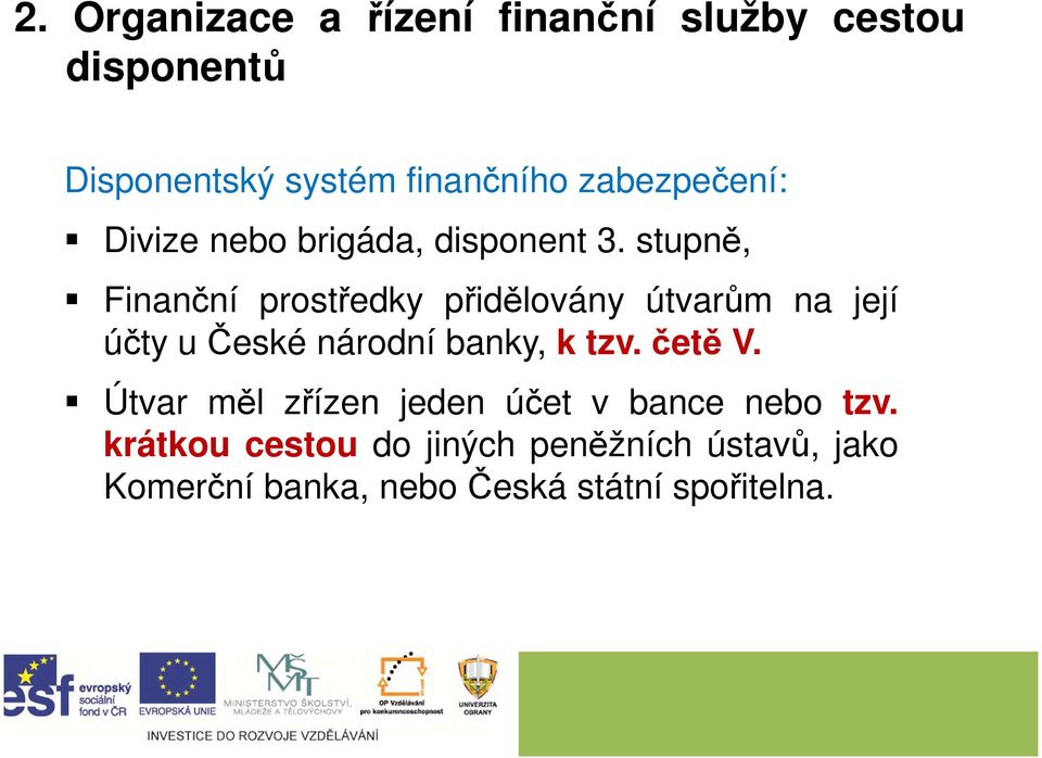 stupně, Finanční prostředky přidělovány útvarům na její účty učeské národní banky, k tzv.