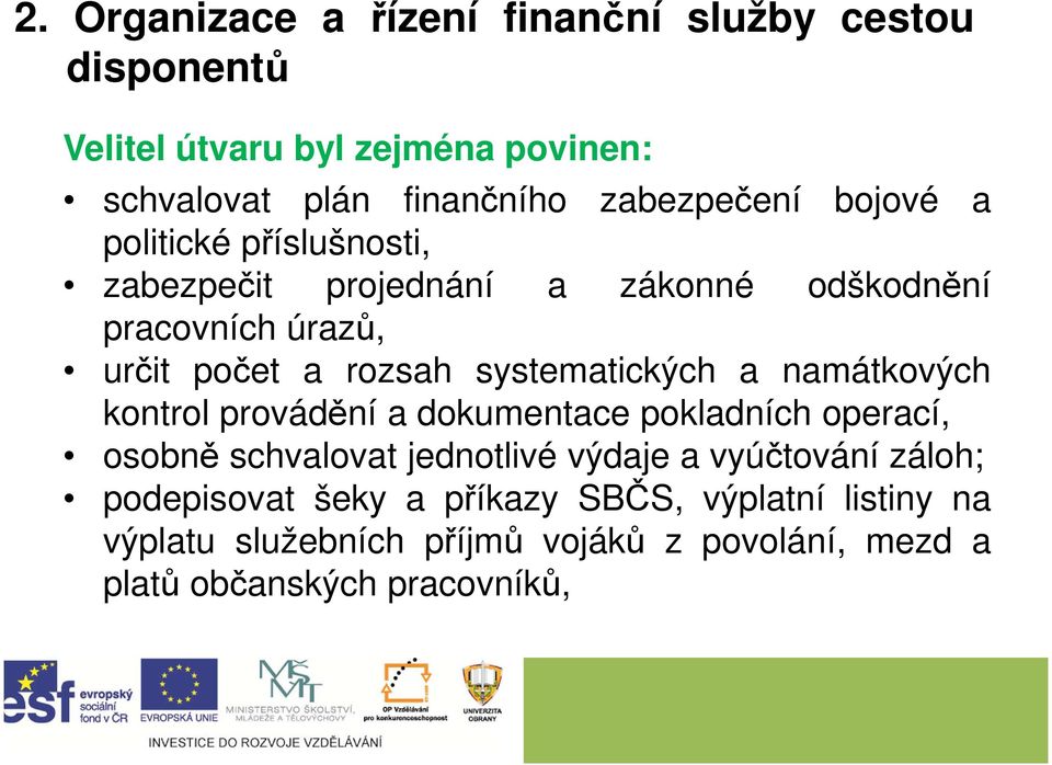 systematických a namátkových kontrol provádění a dokumentace pokladních operací, osobně schvalovat jednotlivé výdaje a vyúčtování