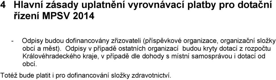 Odpisy v případě ostatních organizací budou kryty dotací z rozpočtu Královéhradeckého kraje, v