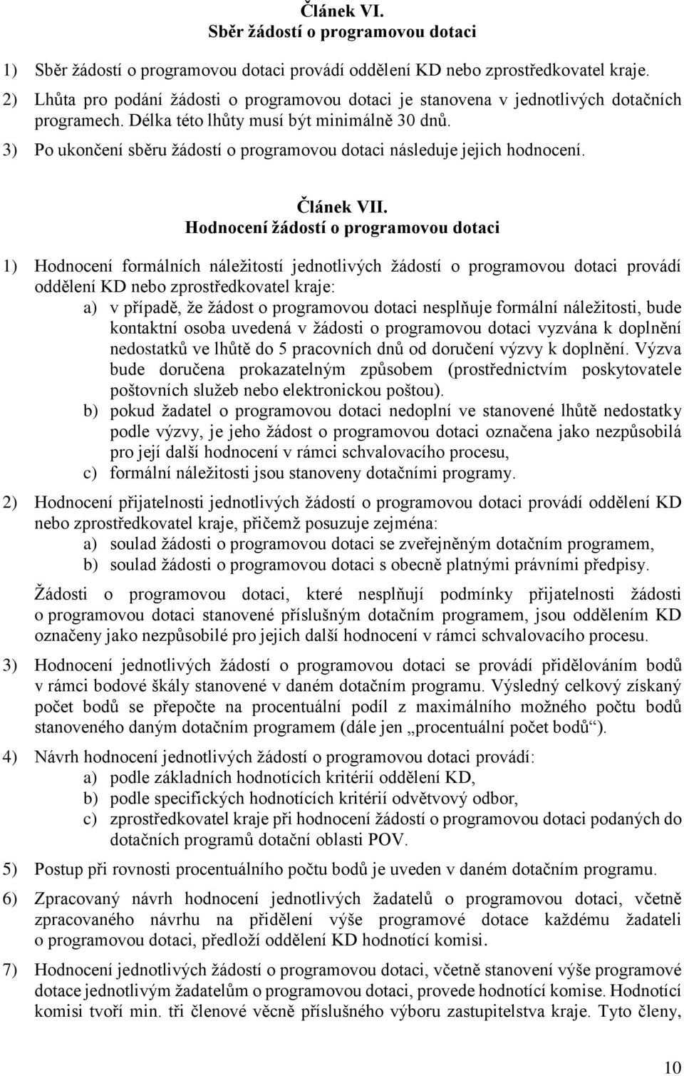 3) Po ukončení sběru žádostí o programovou dotaci následuje jejich hodnocení. Článek VII.