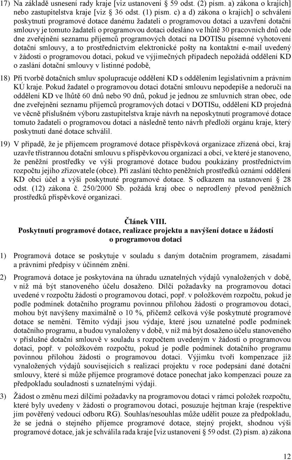 pracovních dnů ode dne zveřejnění seznamu příjemců programových dotací na DOTISu písemné vyhotovení dotační smlouvy, a to prostřednictvím elektronické pošty na kontaktní e-mail uvedený v žádosti o