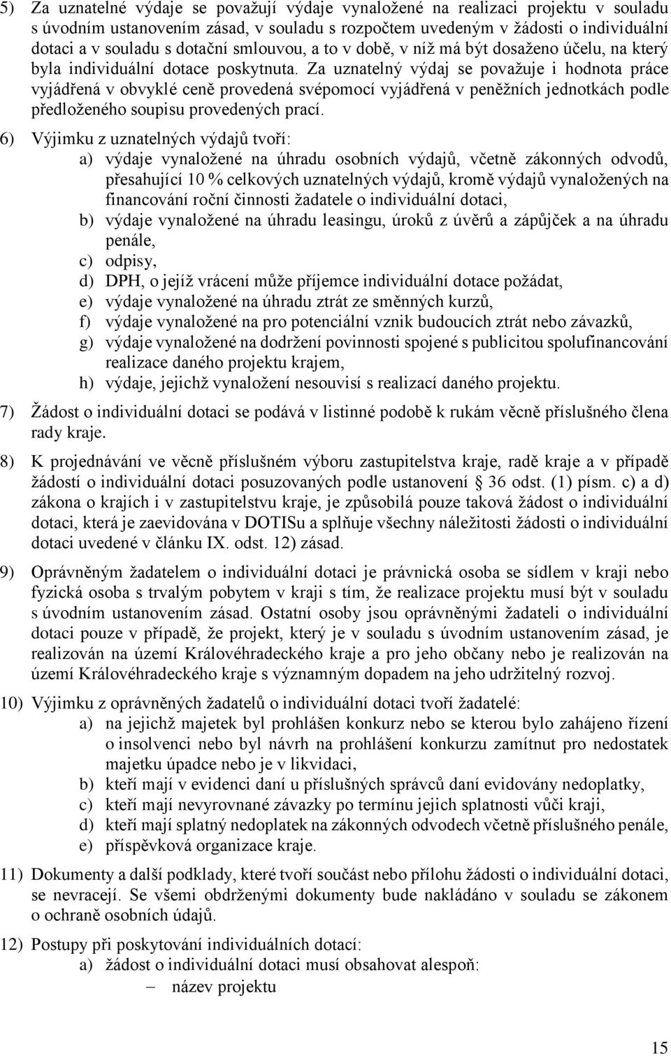 Za uznatelný výdaj se považuje i hodnota práce vyjádřená v obvyklé ceně provedená svépomocí vyjádřená v peněžních jednotkách podle předloženého soupisu provedených prací.