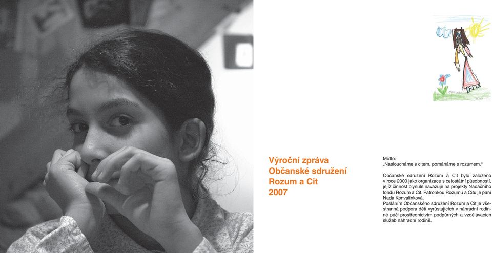navazuje na projekty Nadačního fondu Rozum a Cit. Patronkou Rozumu a Citu je paní Naďa Konvalinková.