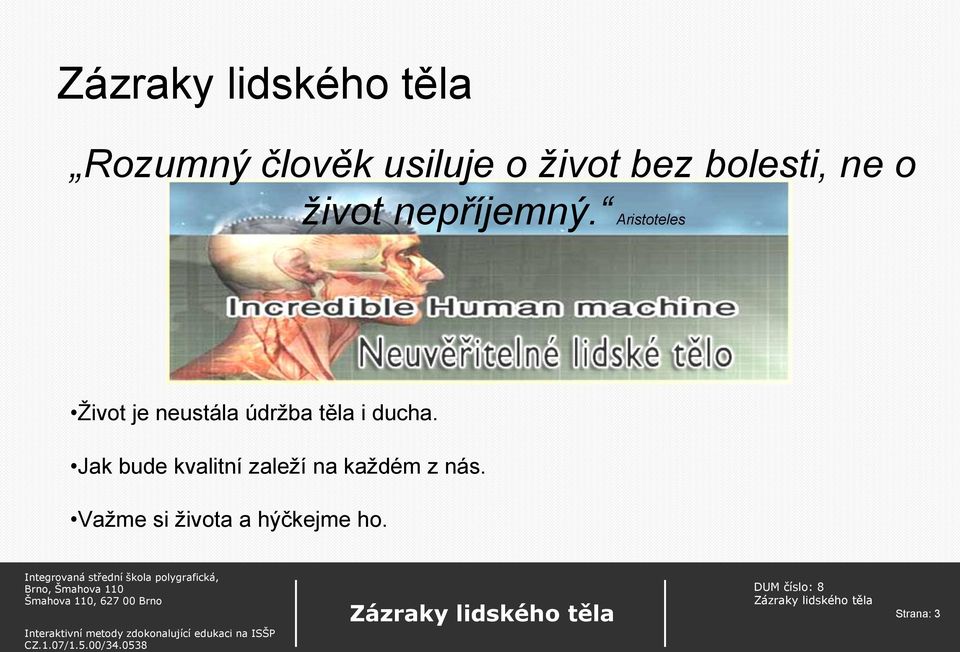 Aristoteles Život je neustála údržba těla i ducha.