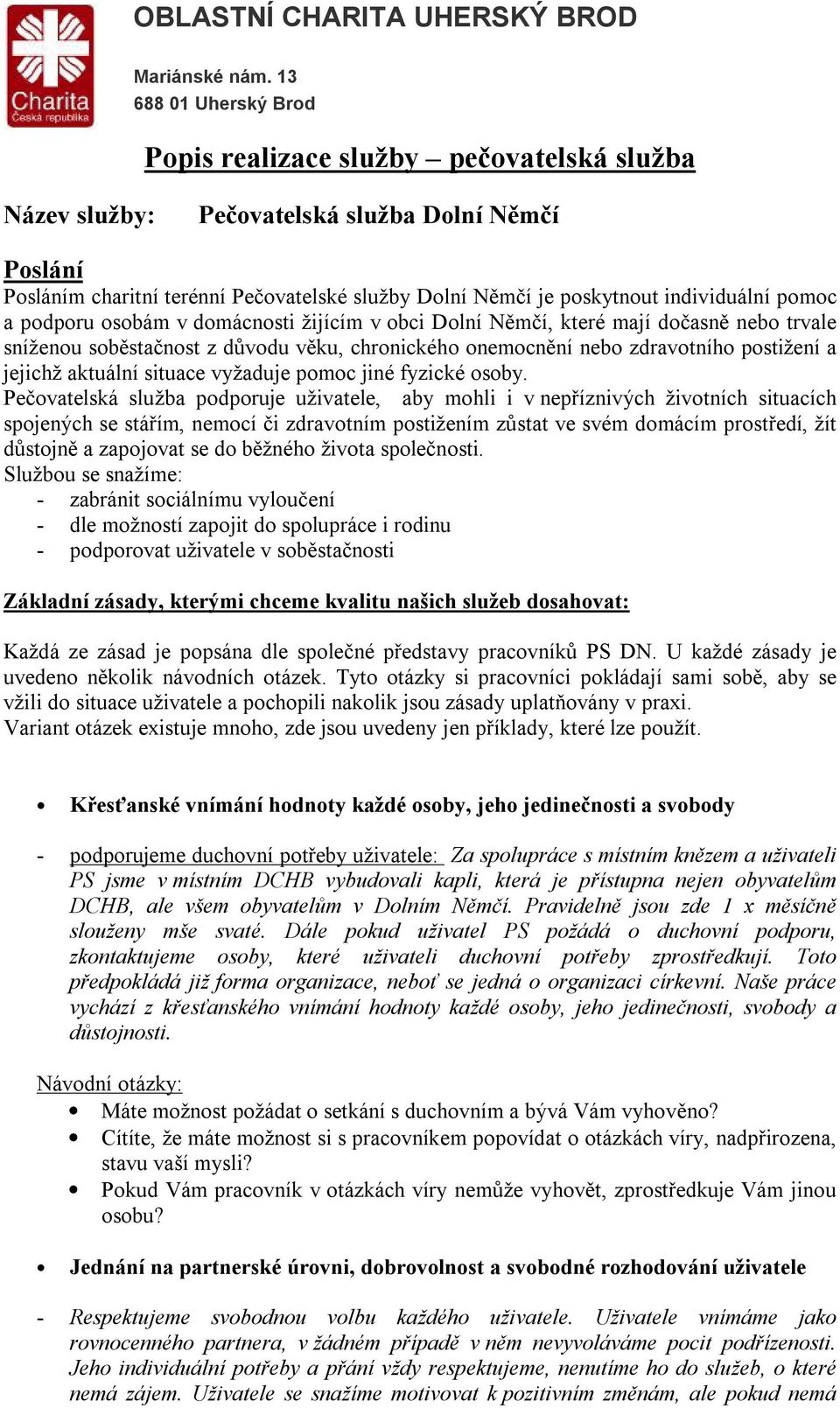 vyžaduje pomoc jiné fyzické osoby.