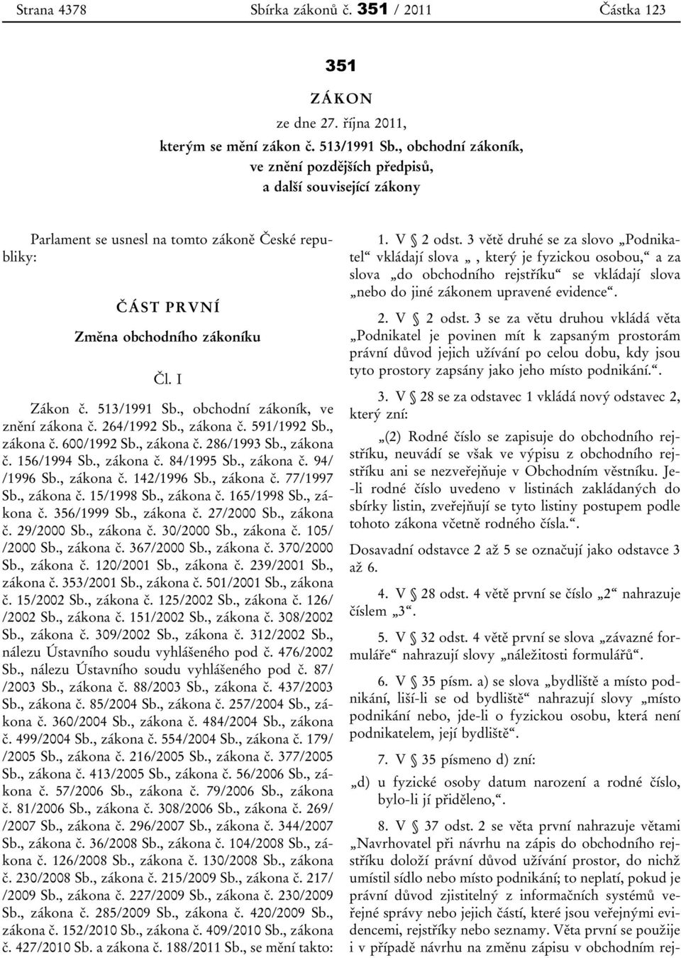 , obchodní zákoník, ve znění zákona č. 264/1992 Sb., zákona č. 591/1992 Sb., zákona č. 600/1992 Sb., zákona č. 286/1993 Sb., zákona č. 156/1994 Sb., zákona č. 84/1995 Sb., zákona č. 94/ /1996 Sb.