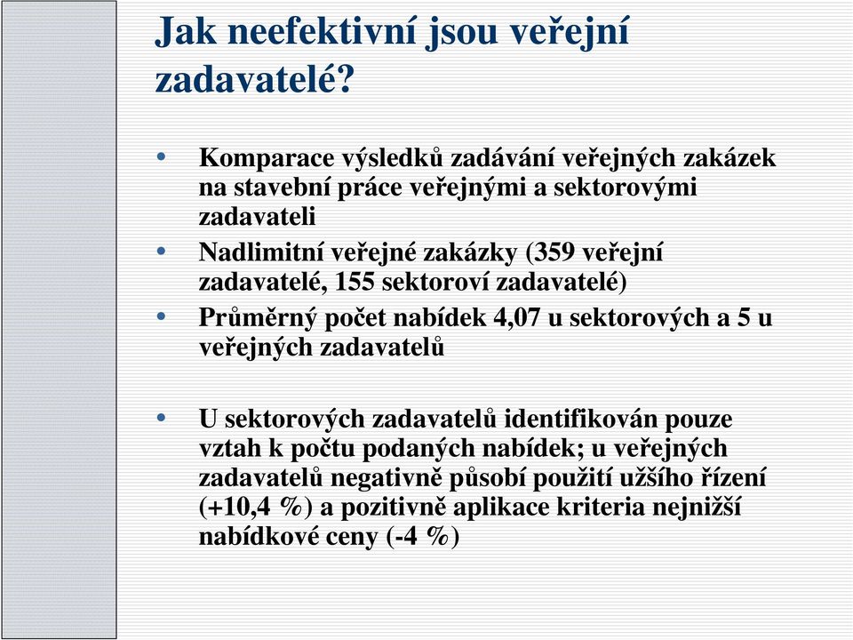 zakázky (359 veřejní zadavatelé, 155 sektoroví zadavatelé) Průměrný počet nabídek 4,07 u sektorových a 5 u veřejných