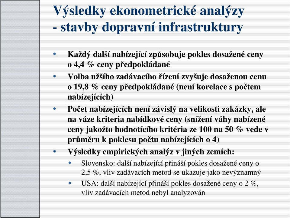 (snížení váhy nabízené ceny jakožto hodnotícího kritéria ze 100 na 50 % vede v průměru k poklesu počtu nabízejících o 4) Výsledky empirických analýz v jiných zemích: Slovensko: další