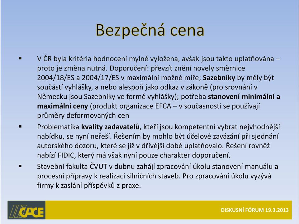 Sazebníky ve formě vyhlášky); potřeba stanovení minimální a maximální ceny (produkt organizace EFCA v současnosti se používají průměry deformovaných cen Problematika kvality zadavatelů, kteří jsou