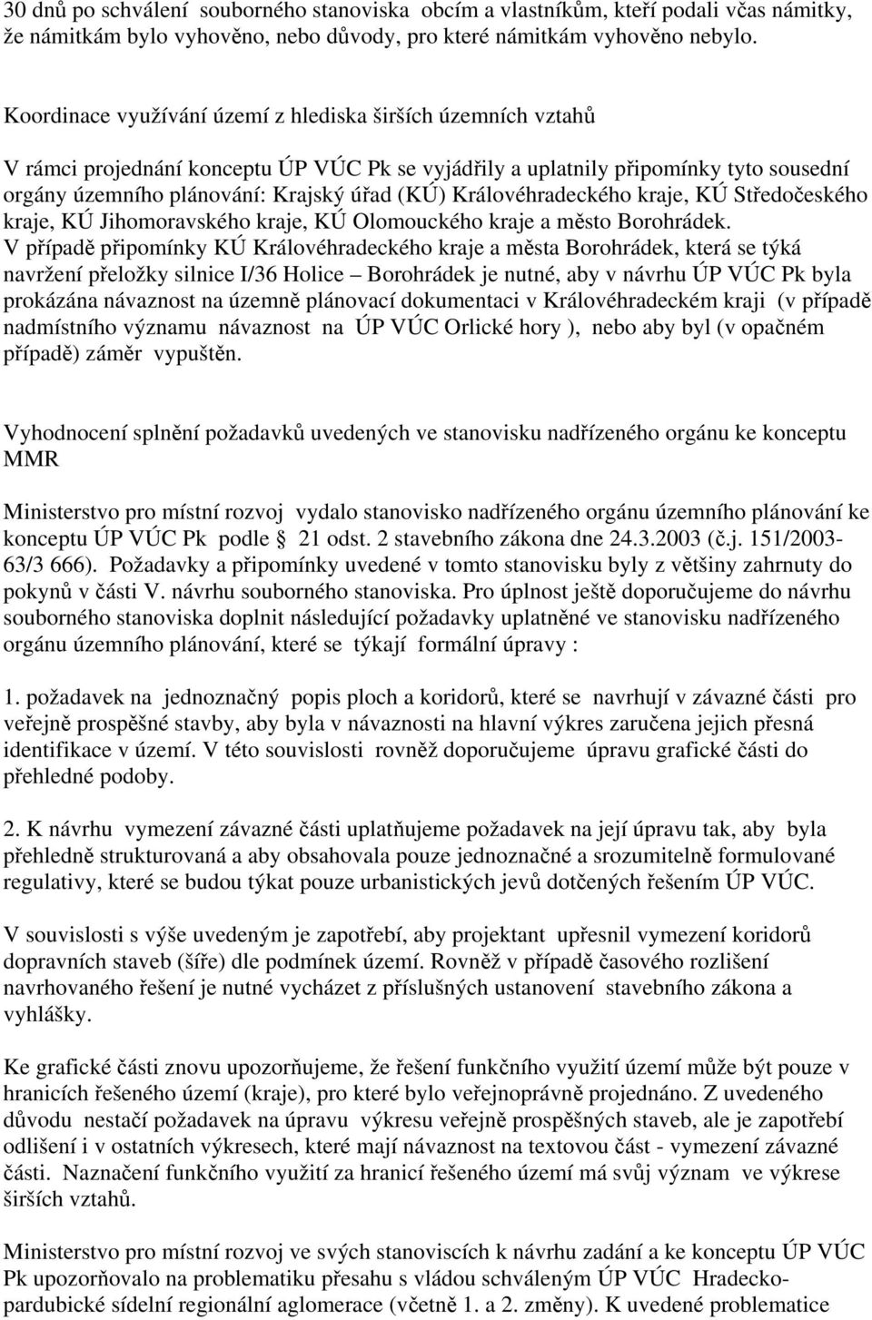 Královéhradeckého kraje, KÚ Středočeského kraje, KÚ Jihomoravského kraje, KÚ Olomouckého kraje a město Borohrádek.