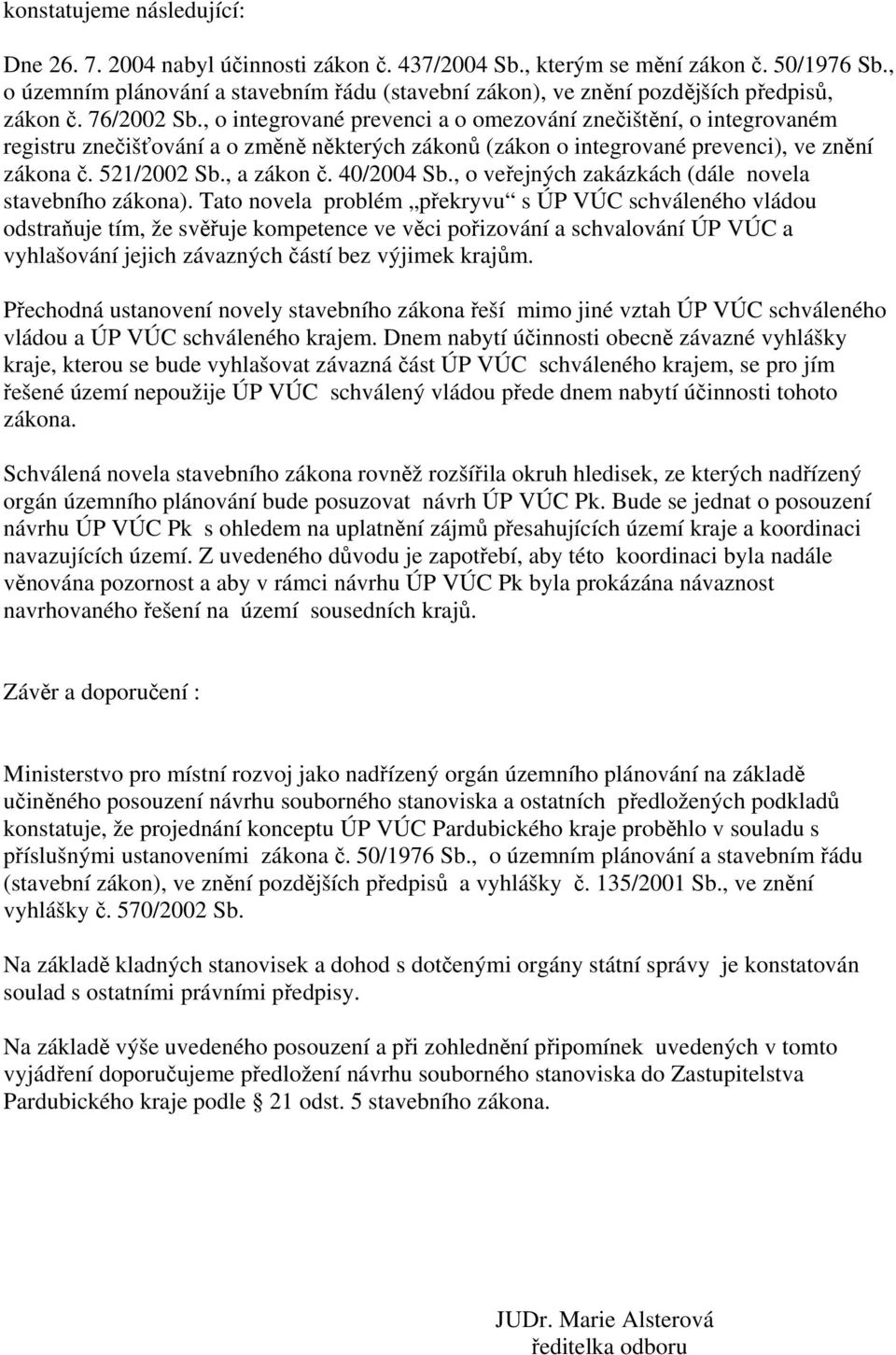 , o integrované prevenci a o omezování znečištění, o integrovaném registru znečišťování a o změně některých zákonů (zákon o integrované prevenci), ve znění zákona č. 521/2002 Sb., a zákon č.