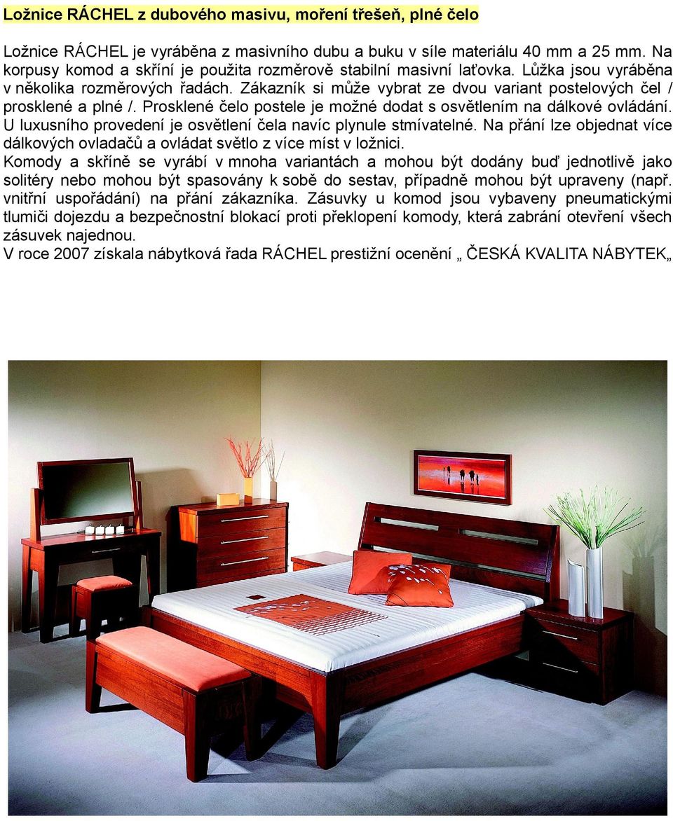 U luxusního provedení je osvětlení čela navíc plynule stmívatelné. Na přání lze objednat více dálkových ovladačů a ovládat světlo z více míst v ložnici.