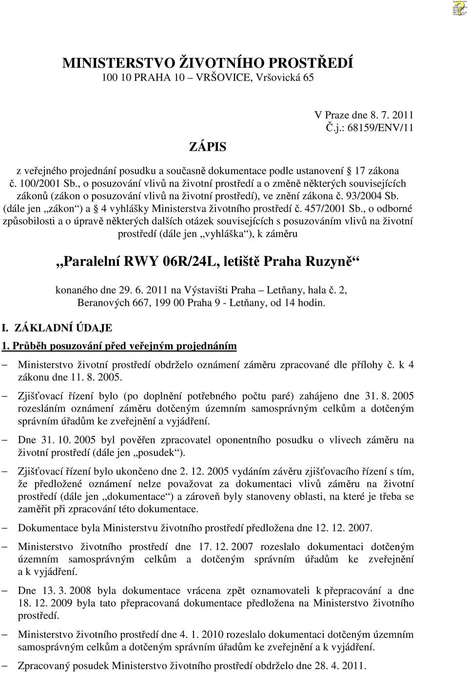 , o posuzování vlivů na životní prostředí a o změně některých souvisejících zákonů (zákon o posuzování vlivů na životní prostředí), ve znění zákona č. 93/2004 Sb.