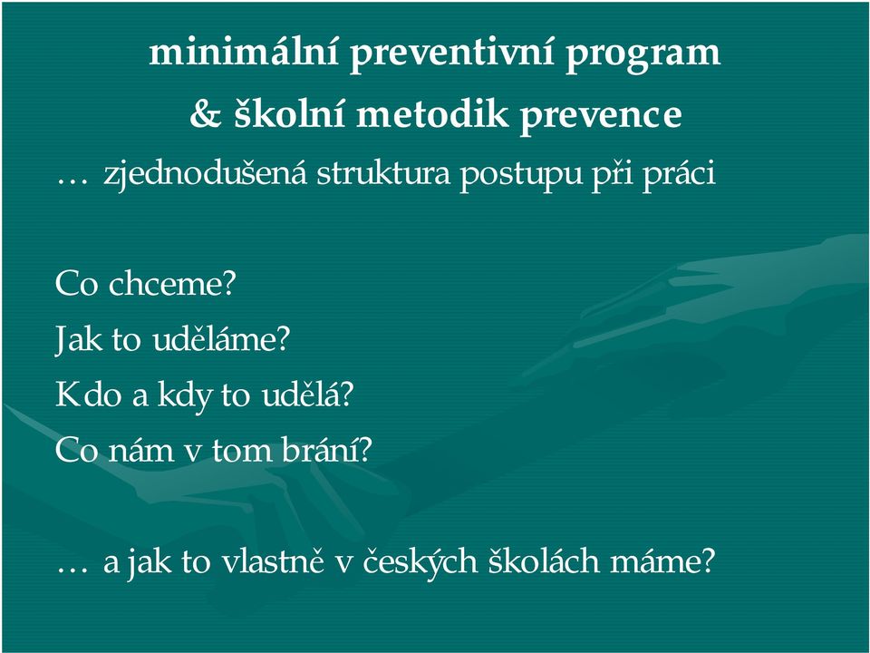 Co chceme? Jak to uděláme? Kdo a kdy to udělá?